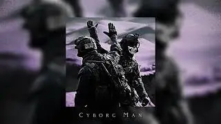 Cyborg Man - (slowed & reverb)