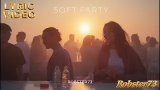 Robster73 - Lyric Video - Soft Party (Chill Deep House Visualizer)
