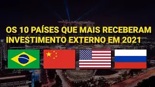 Os 10 pa&iacute;ses que mais receberam investimento estrangeiro direto em 2021