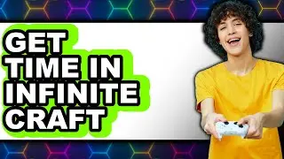 How to Get Time in Infinite Craft (UPDATED 2025)