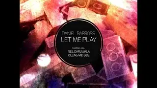 Daniel Barross...Let me play (Neil Daruwala Remix ) 69 Street Records Spain