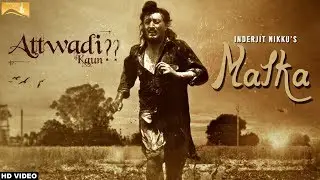 Malka(Full Song)- Attwadi | Inderjit Nikku | Ishtar Punjabi