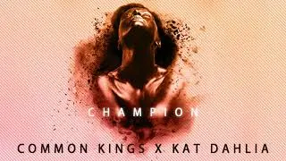 👑  Common Kings & Kat Dahlia - Champion (Clean)