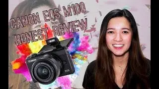 HONEST REVIEW ON CANON EOS M100 Camera