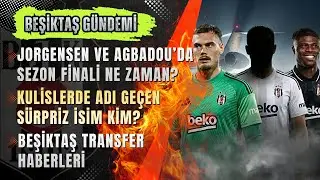🔴 Beşiktaş Transfer Haberleri CANLI | ✈️Jörgensen ve Agbadou TAMAM mı? Sürpriz İsim Kim?