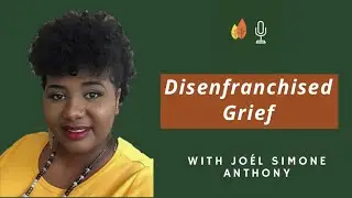 Disenfranchised Grief and Sacred Rituals for Healing with Jo&eacute;l Simone Anthony | EOLU Podcast