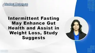 Intermittent Fasting May Enhance Gut Health and Assist in Weight Loss, Study Suggests