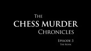 The Chess Murder Chronicles - Episode 3