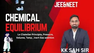 Chemical Equilibrium Lecture 7 | Le Chatelier Principle, Pressure, Volume, Temp , Inert Gas addition