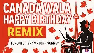 Canada Wala Happy Birthday (Punjabi Remix) | Toronto &bull; Brampton &bull; Surrey &bull; Global Party