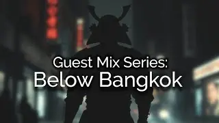 Guest Mix Series: Below Bangkok &ndash; Eclectic, Electronica, Dub, Dub Techno