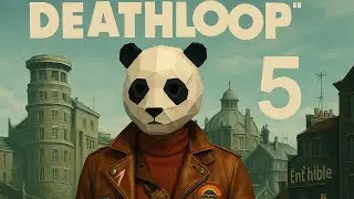 DEATHLOOP: #5 - Panda Mask? Check. Leather Jacket? Check. Plot? Who Needs It?