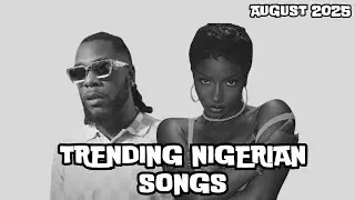 Top Trending Nigerian Songs Of August 2025
