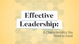 Effective Leadership: 6 Characteristics You Need to Excel | Business Explained