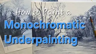 Paint a Monochromatic Underpainting for an Acrylic Winter River Painting on Canvas