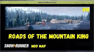 SnowRunner new map - Roads Of The Mountain King passage with mods #10