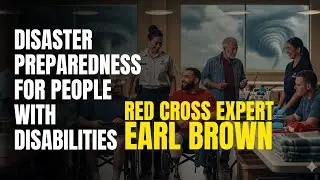 S1E10 Disaster Preparedness for People with Disabilities with American Red Cross Expert Earl Brown