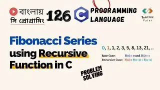 সি 126: Fibonacci Series using Recursive Function | Recursion in C | C Programming Bangla Tutorial