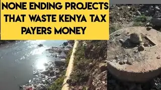Kenya Wasted Tax Payers Money On Abandoned Projects