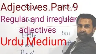 Adjectives.Part.9#@ Nawab Kiazai 350# Regular and Irregular Adjectives # Urdu Medium 