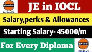JE in IOCL | Salary ,Perks & Allowances | After 3rd PRC | for Every Diploma Holder |