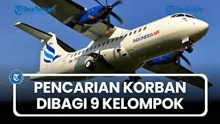 Tim SAR Pesawat ATR 42-500 Dibagi Jadi 9 Kelompok, Korban Akan Dibawa ke Persawahan Kampung Baru