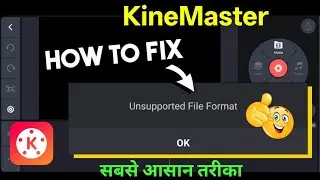 Unsupported File Format Kinemaster | Unsupported File Format Problem in Kinemaster | kinemaster