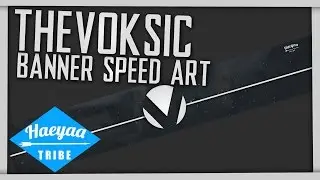 Haeyaa Tribe | TheVoksic Banner Speed Art