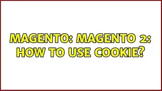 Magento: Magento 2: How to use Cookie? (7 Solutions!!)