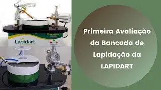 Primeira Avalia&ccedil;&atilde;o da Bancada de Lapida&ccedil;&atilde;o Lapidart