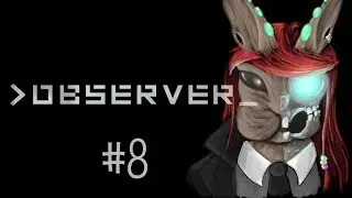 Observer [Part 8] - Demon kitchen from hell!