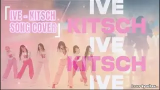 IVE (아이브) &lsquo;KITSCH&rsquo; (Song Cover)