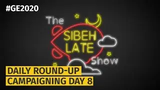 GE2020: Campaigning Day 9 | The Sibeh Late Show with Mothership