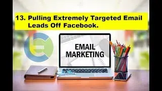 13. Pulling Extremely Targeted Email Leads Off Facebook