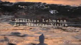 Matthias Lehmann - Zen Masters Vision | Ocean Wave Rhythms: Electronic Music for Mindfulness