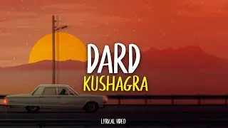 Dard - Kushagra (Lyrics)
