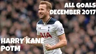 HARRY KANE | POTM | ALL GOALS DECEMBER 2017