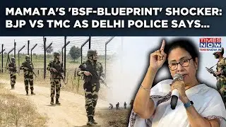 Bengal CM's 'BSF' Shocker: Mamata Alleges 'Blueprint' | BJP Vs TMC As Delhi Police Says This...