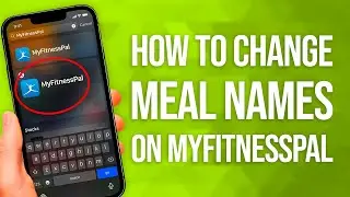 How To Change Meal Names On MyFitnessPal: Simple Edit!