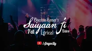 Saiyaan Ji Full Lyrical Song | Yo Yo Honey Singh | Neha K | Nushrratt B | Bhushan Kumar | Jayocity