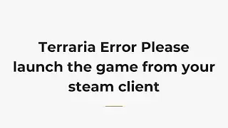 Terraria Error Please launch the game from your steam client