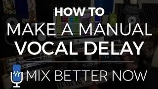 How To Make A Manual Vocal Delay (5 Minute Mix Tips) | MixBetterNow.com