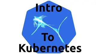 Intro to Kubernetes