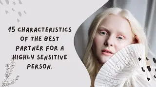 15 characteristics of the best partner for a highly sensitive person
