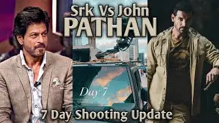 Pathan Movie | 7th Days Shooting Update | Srk Vs John | Shahrukh Khan | John Abraham |