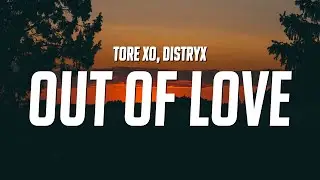 tore xo & Distryx - Out of Love (Lyrics)