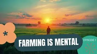Why Farming Is More Mental Than Physical