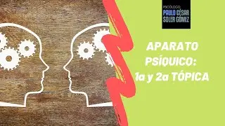 Aparato psíquico. Primera y segunda tópica