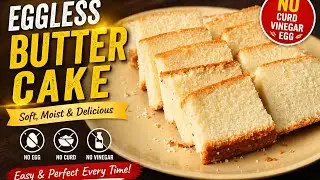 Eggless Butter Cake - No Curd No Vinegar Eggless Cake Recipe #teatimecake #buttercake #spongecake
