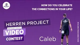 Caleb | How Do I Celebrate Connection | National Recovery Month
